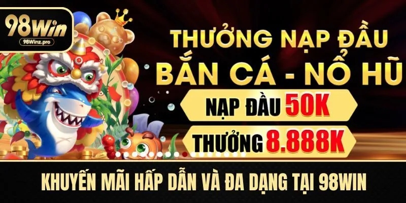 Khuyến mãi hấp dẫn và đa dạng tại 98WIN