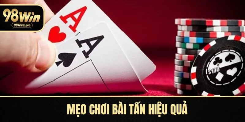 Khám phá mẹo chơi bài tấn hiệu quả