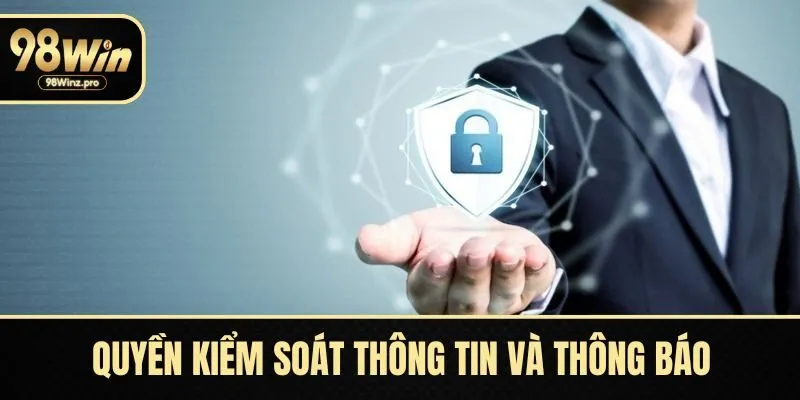 Quyền kiểm soát thông tin và thông báo thay đổi chính sách bảo mật