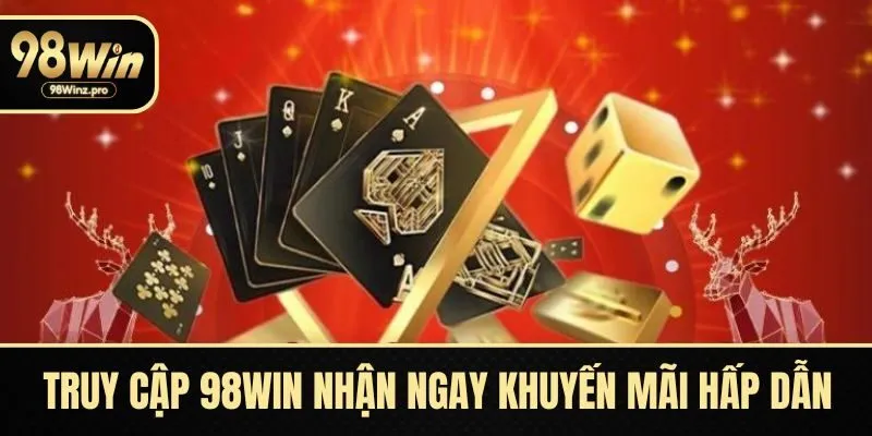 Truy cập 98WIN nhận ngay khuyến mãi hấp dẫn