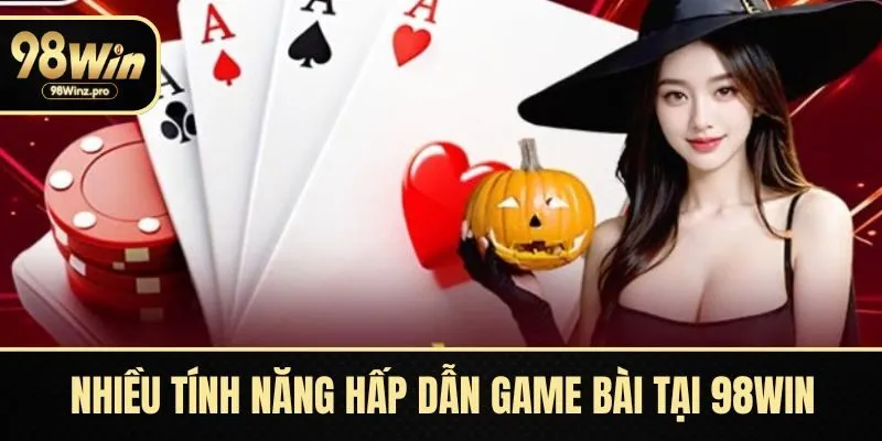 Nhiều tính năng hấp dẫn khi chọn game bài tại 98WIN