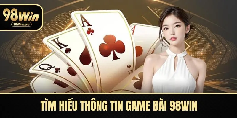 Tìm hiểu thông tin game bài 98WIN