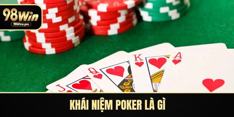 Tìm hiểu khái niệm Poker là gì