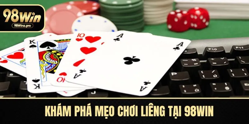 Khám phá mẹo chơi Liêng tại 98WIN