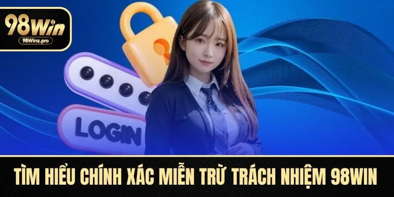 Tìm hiểu chính xác miễn trừ trách nhiệm 98WIN