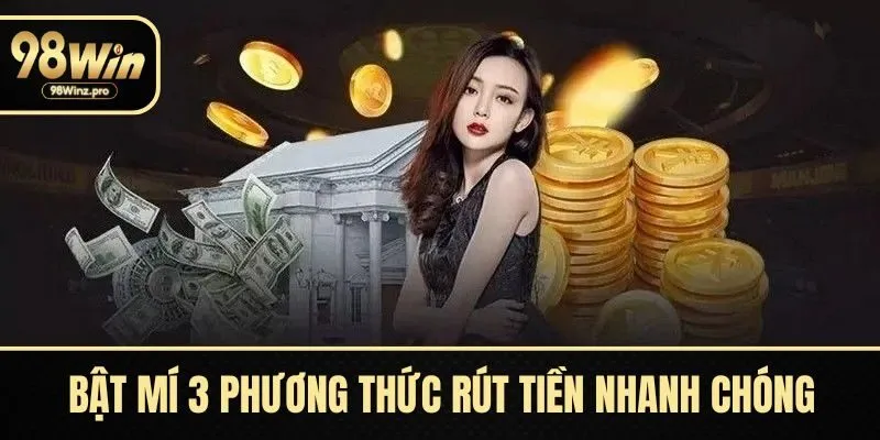 Bật mí 3 phương thức rút tiền nhanh chóng