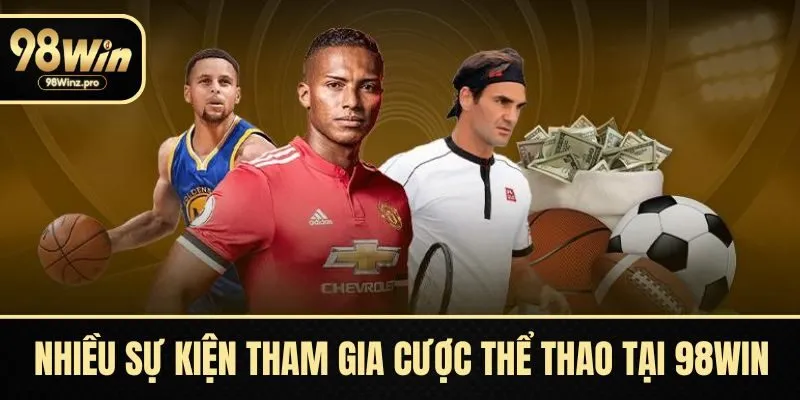Nhiều sự kiện tham gia cược thể thao tại 98WIN