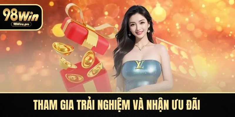 Tham gia trải nghiệm và nhận ưu đãi đơn giản