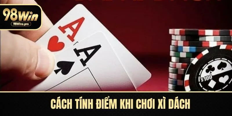 Cách tính điểm khi chơi xì dách 98WIN