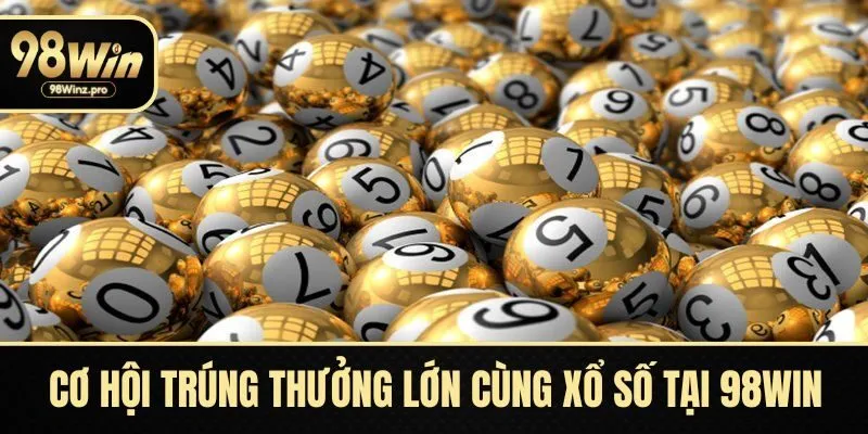 Cơ hội trúng thưởng lớn cùng xổ số tại 98WIN